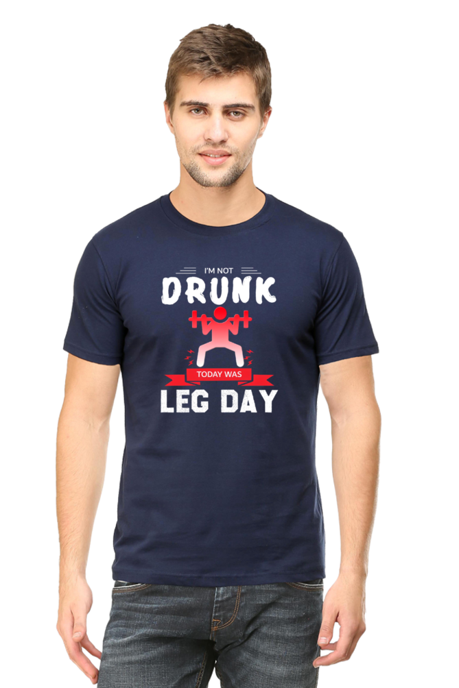 I'm not Drunk, Today was Leg Day | Round necked Unisex T-shirts