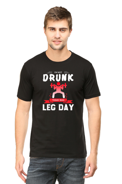 I'm not Drunk, Today was Leg Day | Round necked Unisex T-shirts